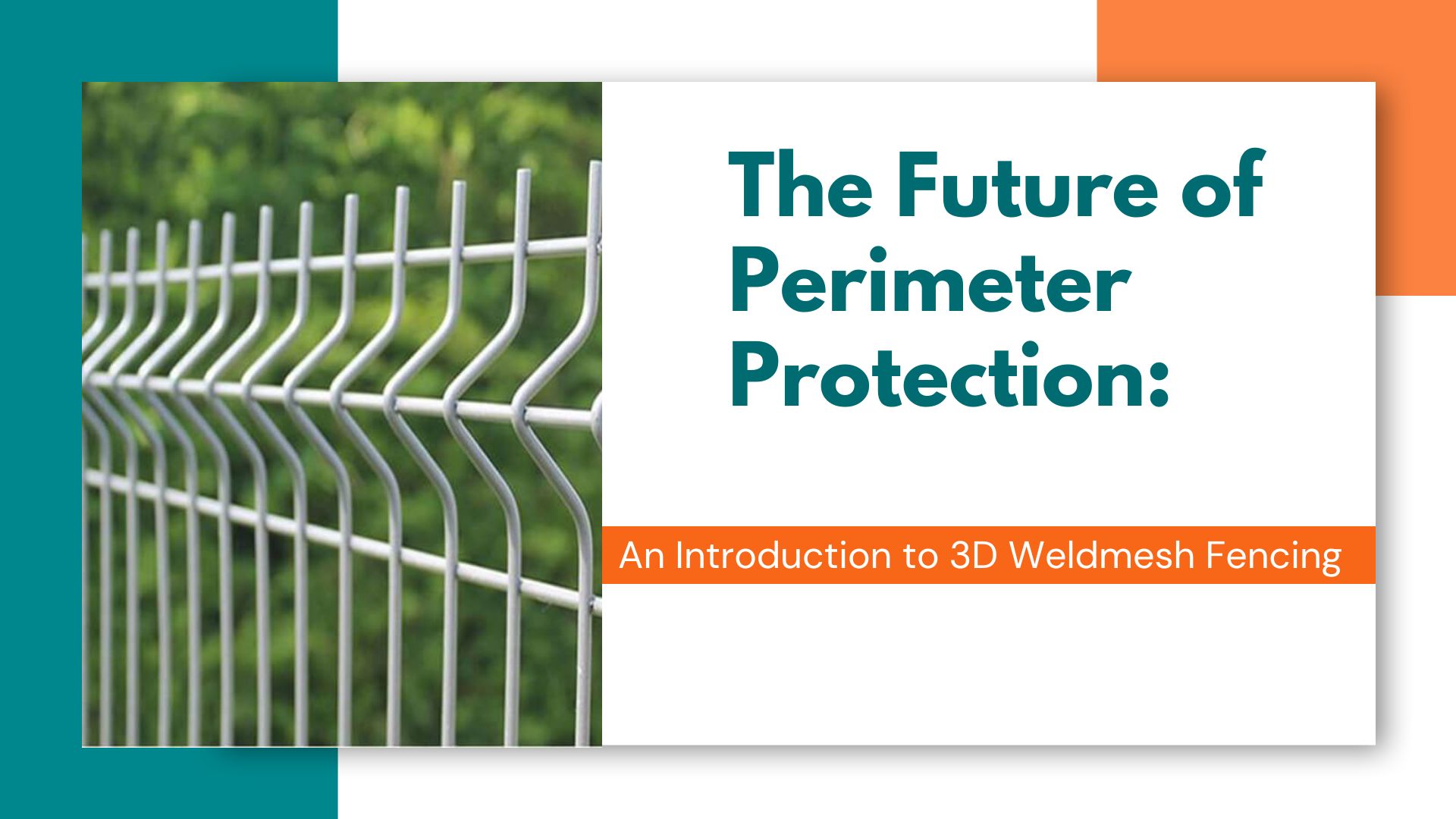 the future of perimeter protection - an introduction to 3d weldmesh fencing